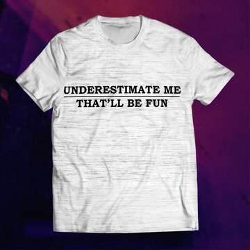 Underestimate Me Unisex T-Shirt