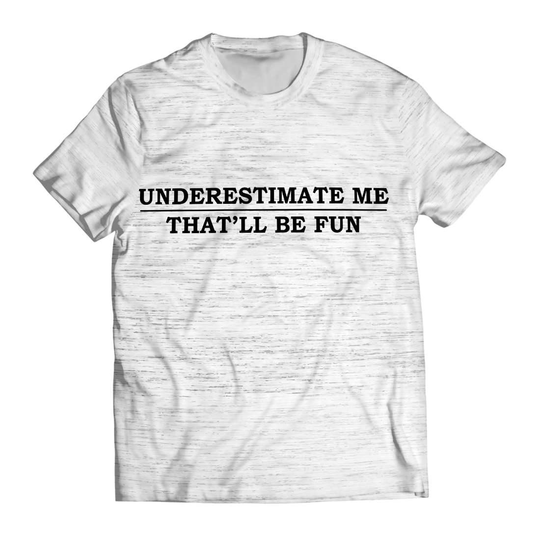 Underestimate Me Unisex T-Shirt