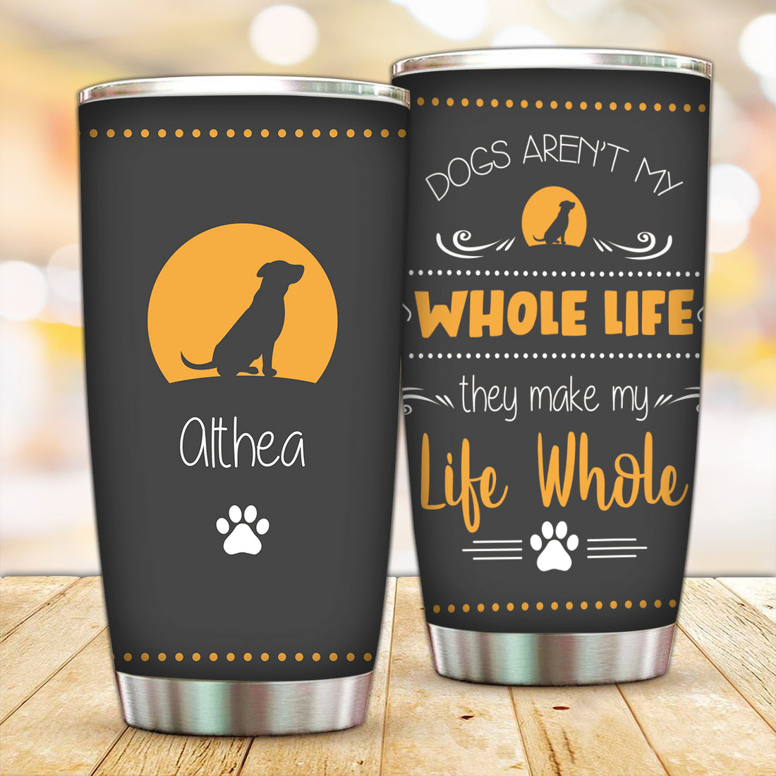 Customized My Dog Makes My Life Whole Tumbler