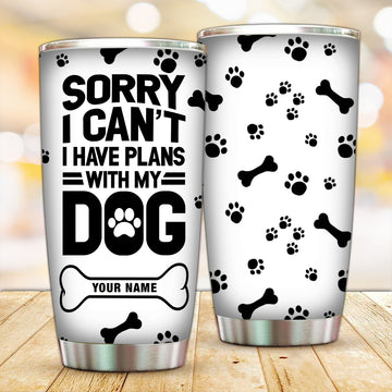 Customized Sorry I Can't I Have Plans With My Dog Tumbler