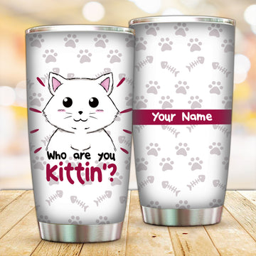 Customized Who Are You Kittin? Tumbler